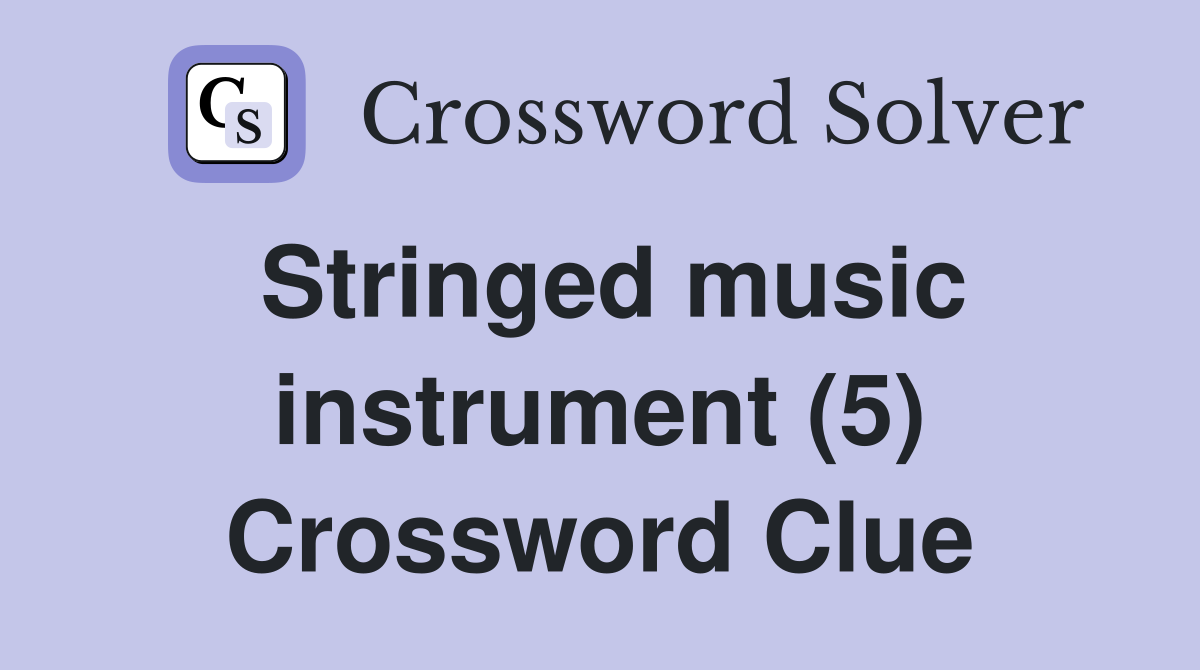 Stringed music instrument (5) Crossword Clue Answers Crossword Solver